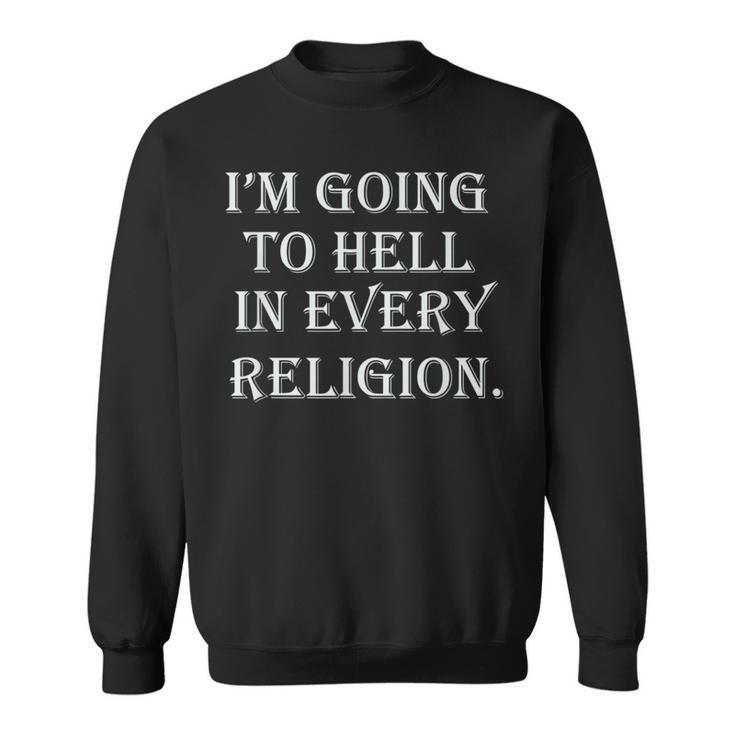I'm Going To Hell In Every Religion Atheist Sayings Sweatshirt