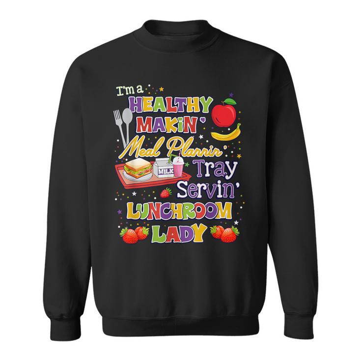 I'm A Healthy Makin Meal Planning Lunchroom Lunch Lady Sweatshirt