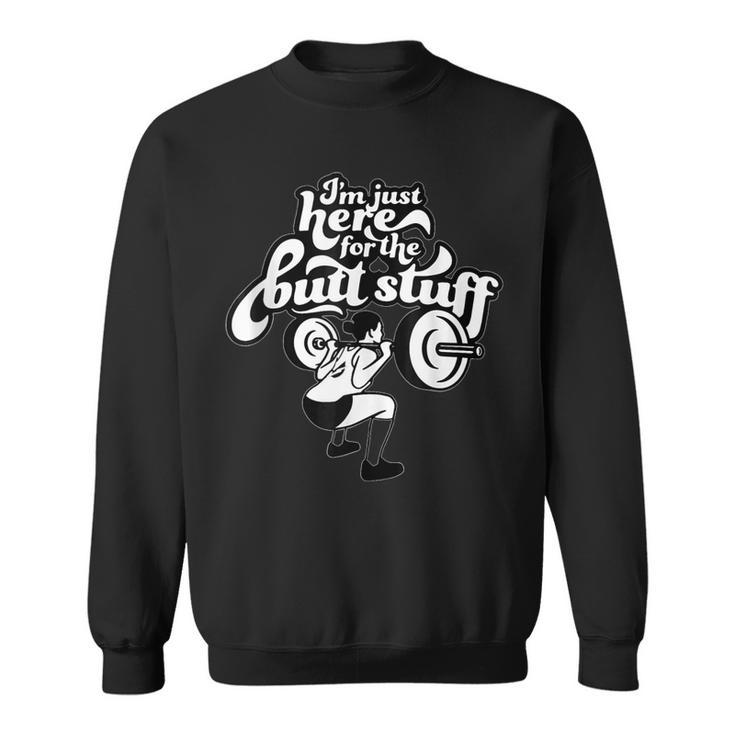 Im Just Here For The Butt Stuff Woman Workout Weightlifting  Sweatshirt
