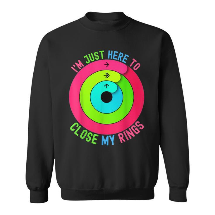 I'm Just Heres To Close My Rings Fitness Lover Sweatshirt