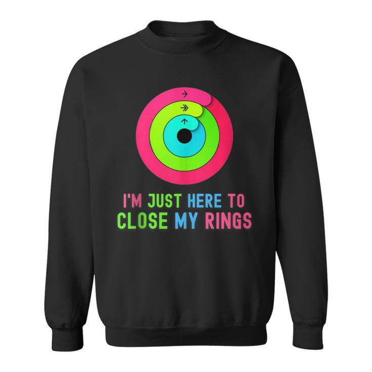 I'm Just Heres To Close My Rings Workout Lover Sweatshirt