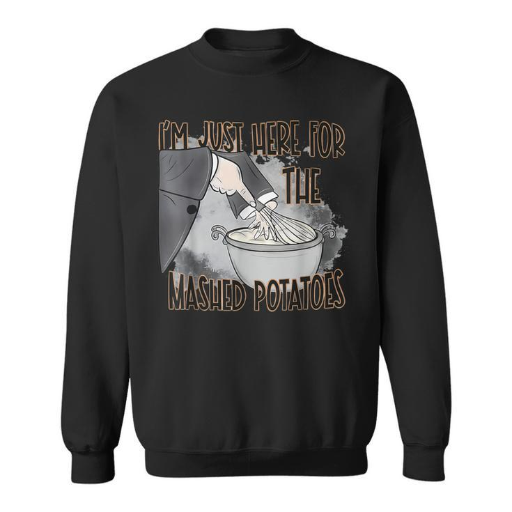 I'm Just Here For The Mashed Potatoes Thanksgiving Food Sweatshirt