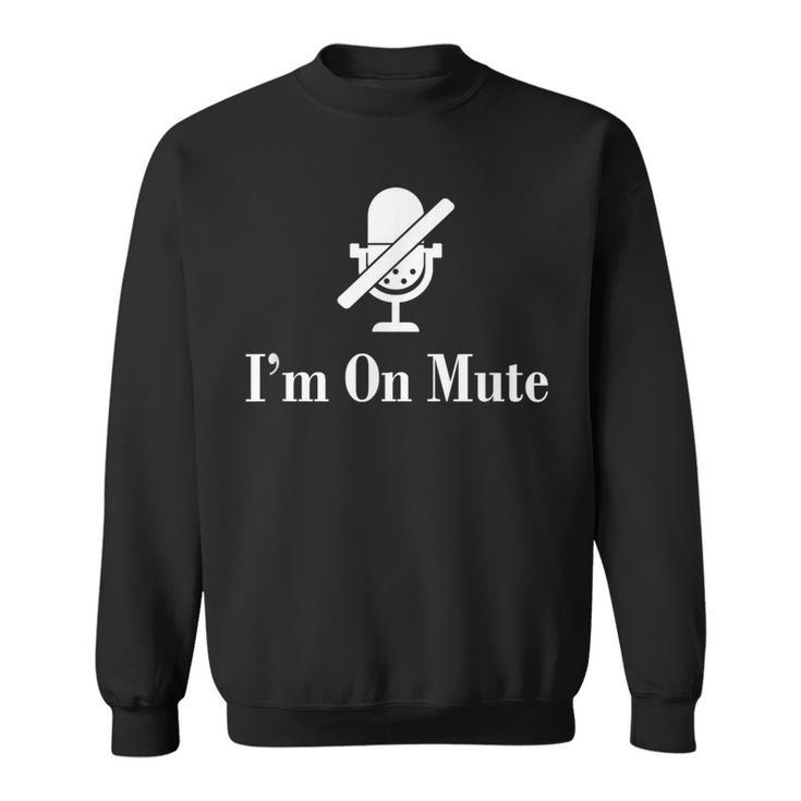 I'm On Mute Virtual Meeting Sweatshirt
