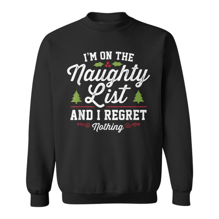 I'm On The Naughty List And I Regret Nothing Christmas Sweatshirt