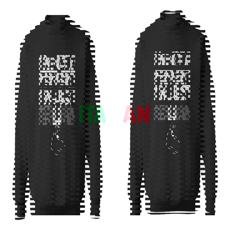 Im Not A Pervert Im Just Italian Funny Italian Sweatshirt