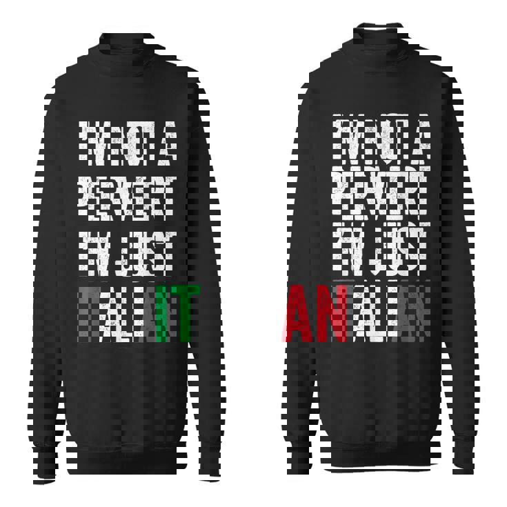 Im Not A Pervert Im Just Italian Humor Joke Funny Italian Sweatshirt