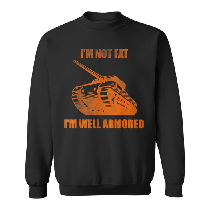Im Not Fat Im Well Armored  Sweatshirt