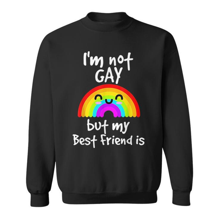 Im Not Gay But My Best Friend Is - Gay Pride  Sweatshirt