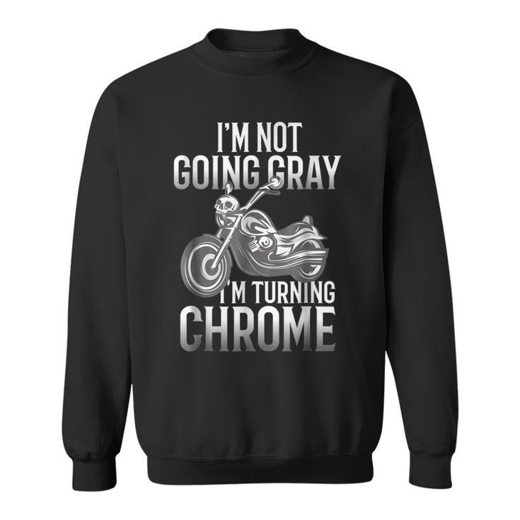 Im Not Going Gray Im Turning Chrome Over The Hill Sweatshirt