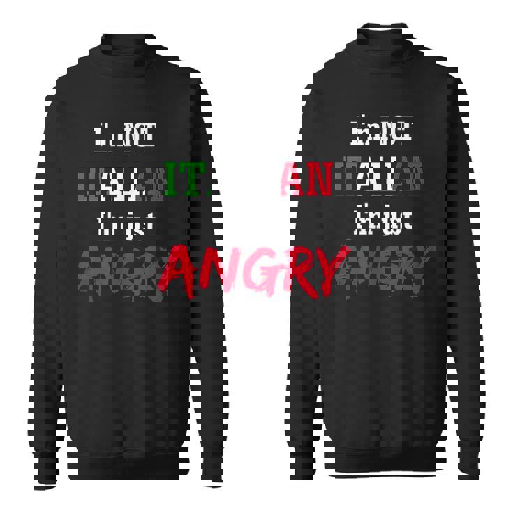 Im Not Italian Im Just Angry-Loud Italian Family Sweatshirt