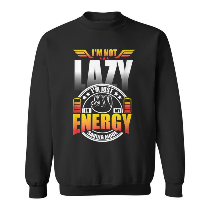 Im Not Lazy Im Just In My Energy Saving Mode  Sweatshirt