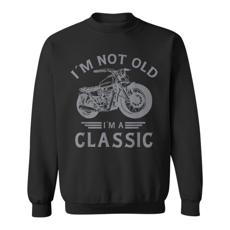 I’M Not Old I’M A Classic - Fathers Day - Vintage Motorbike  Sweatshirt