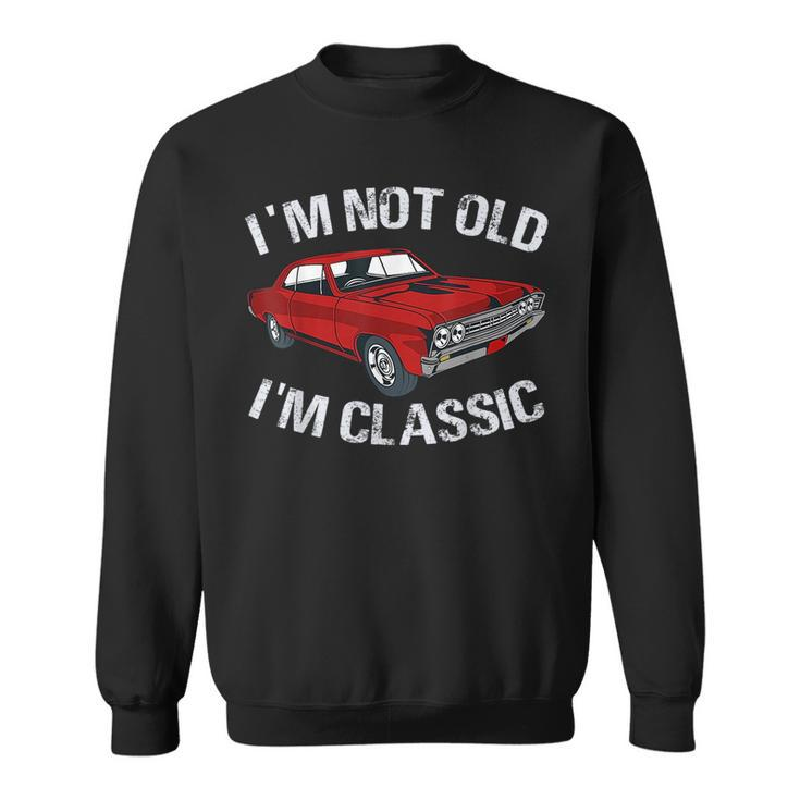 Im Not Old Im Classic Funny Car Graphic - Gifts For Dad  Sweatshirt