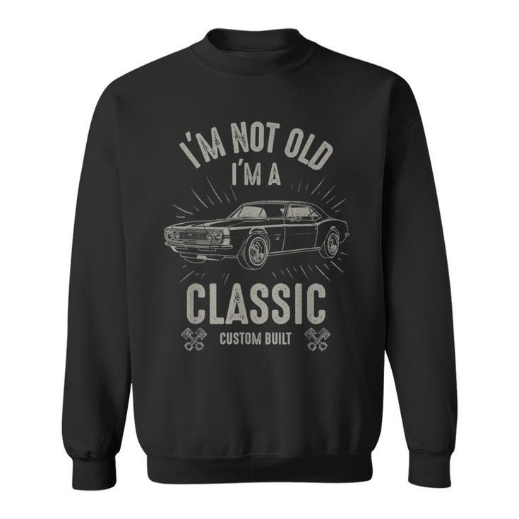 Im Not Old Im Classic Funny Car Quote Retro Vintage Car Sweatshirt