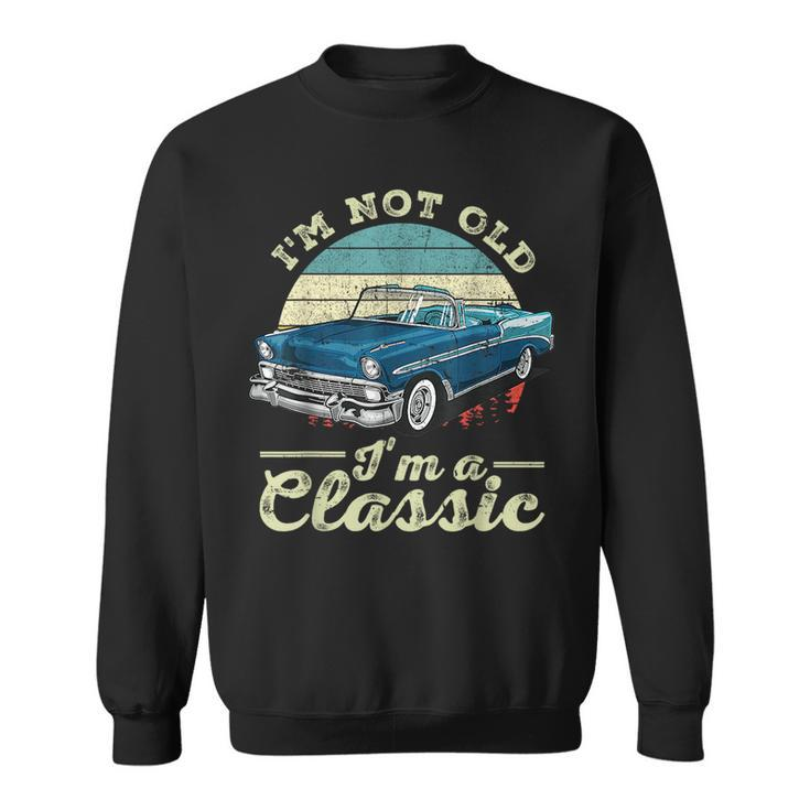 Im Not Old Im Classic Funny Retro Cool Car Vintage Sweatshirt