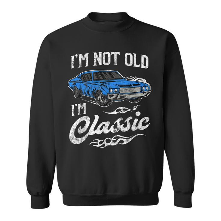 Im Not Old Im Classic Vintage Muscle Car Lover Gift Sweatshirt