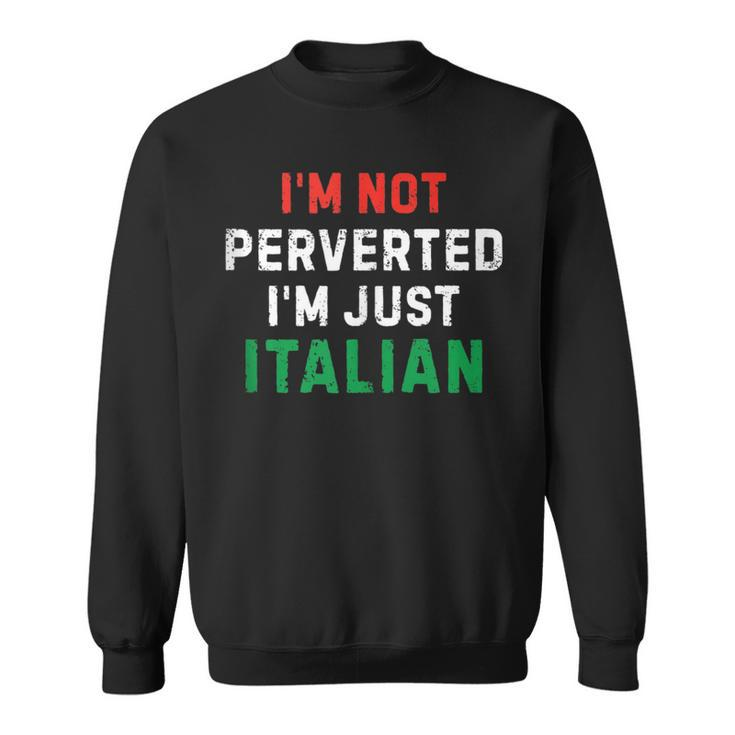 I’M Not Perverted I’M Just Italian Funny Vintage Quote  Sweatshirt