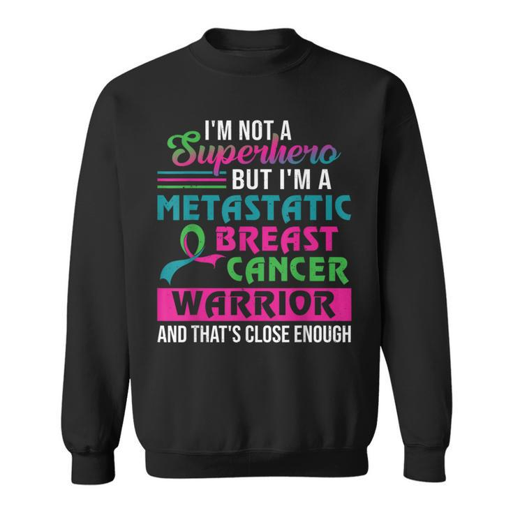 I'm Not A Superhero I'm A Metastatic Breast Cancer Warrior Sweatshirt