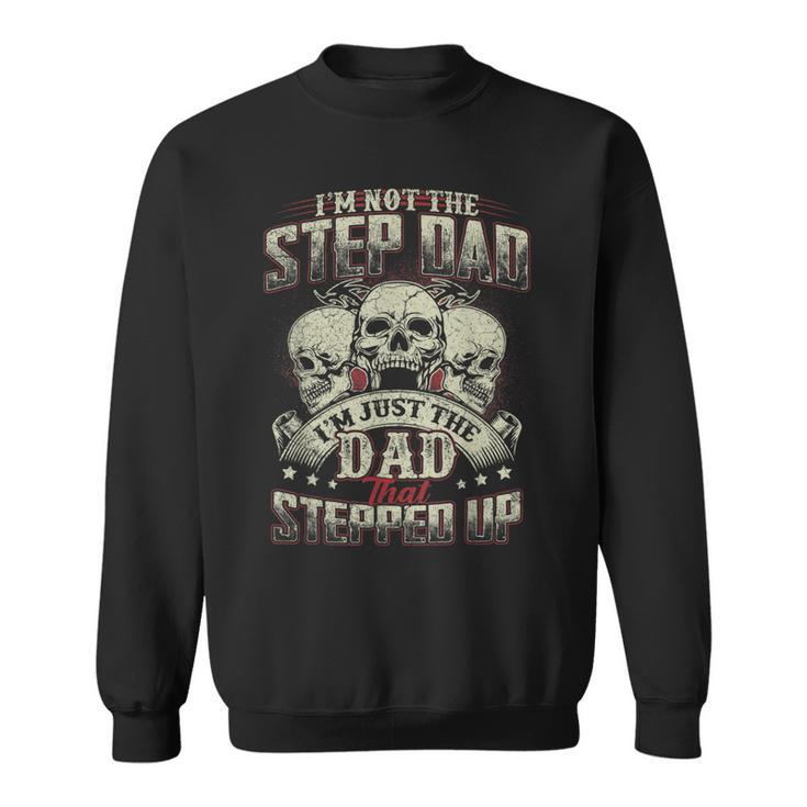 Im Not The Stepdad Im Just The Dad That Stepped Up  Gift For Mens Sweatshirt