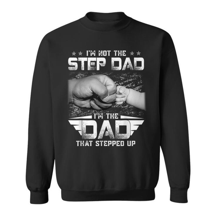 Im Not The Stepdad Im The Dad That Stepped Up Father  Sweatshirt