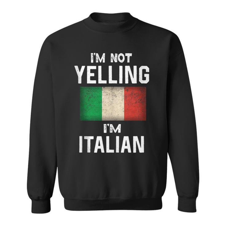 Im Not Yelling Im Italian Funny Italy Flag  Sweatshirt