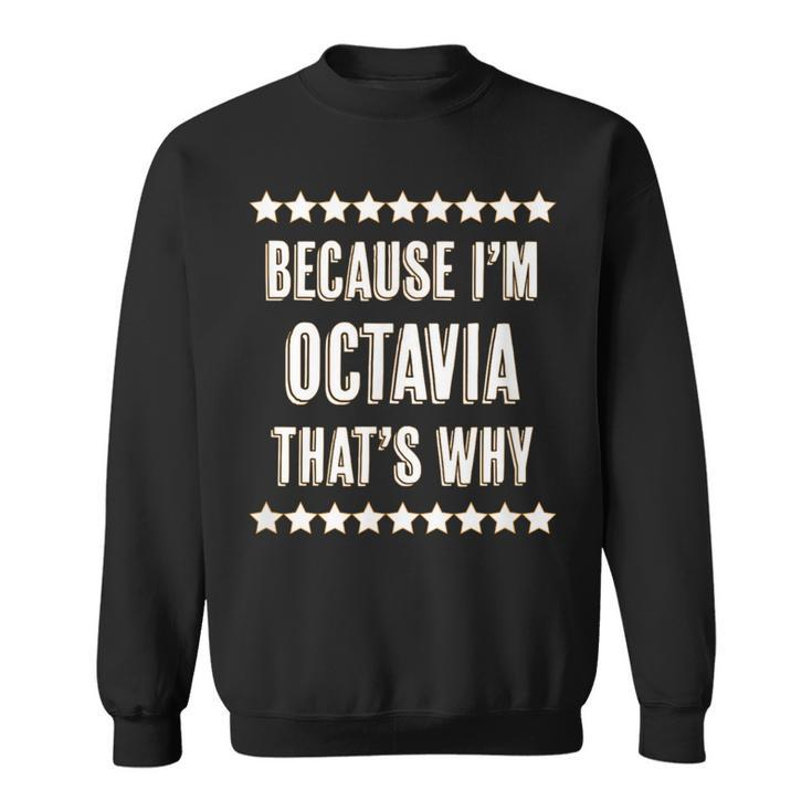 Because I'm Octavia That's Why  Cute Name Sweatshirt