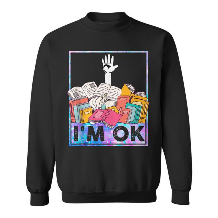 Im Ok Funny Reading Books Lover  Reading Funny Designs Funny Gifts Sweatshirt