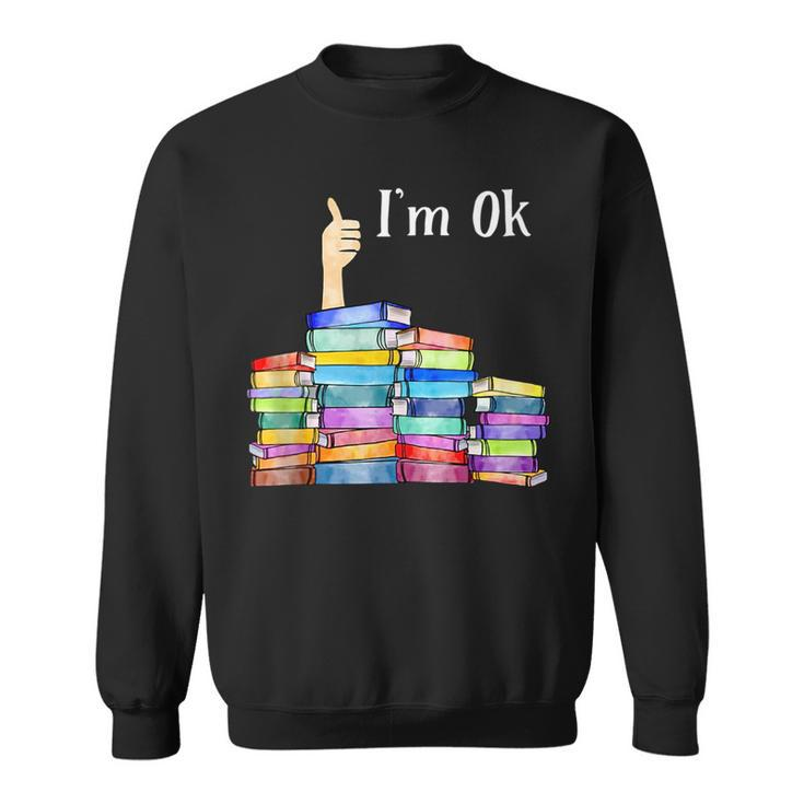Im Ok National Book Lovers Day Reading Book Lover Love Book  Reading Funny Designs Funny Gifts Sweatshirt