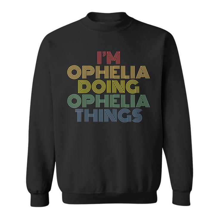 Im Ophelia Doing Ophelia Things Funny Personalized Name Sweatshirt
