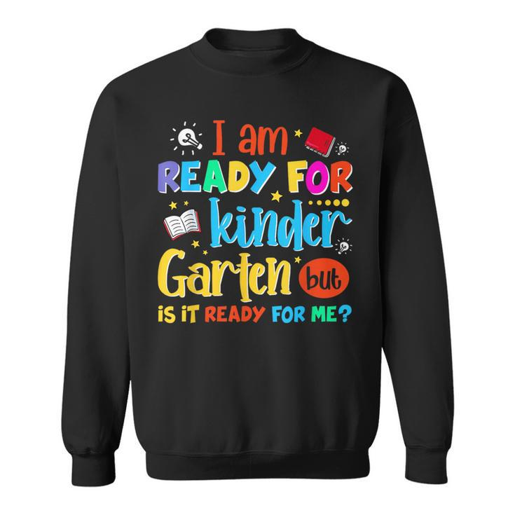Im Ready For Kindergarten But Is It Ready For Me  Sweatshirt