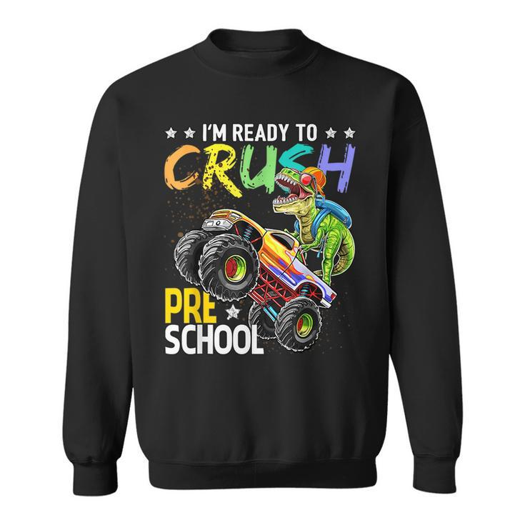 Im Ready To Crush Preschool Dinosaur Boy First Day Of School  Sweatshirt