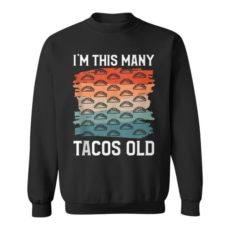 I'm This Many Tacos Old Mexican Food Taco Lover Sweatshirt