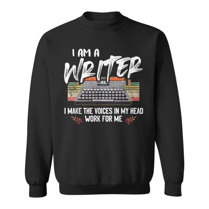 I'm A Writer I Make The Voices In My Head Work For Me Sweatshirt