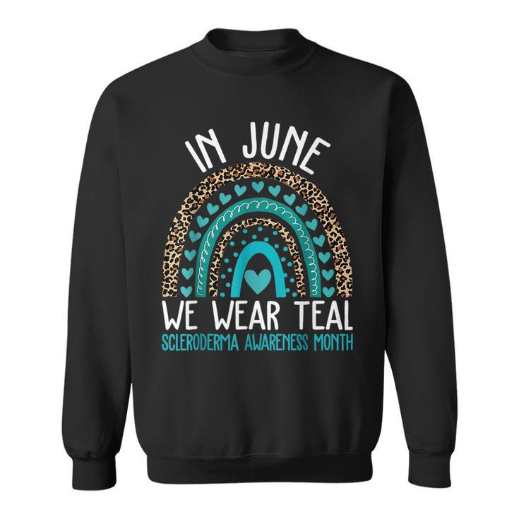 In June We Wear Teal Cool Scleroderma Awareness Month  Sweatshirt