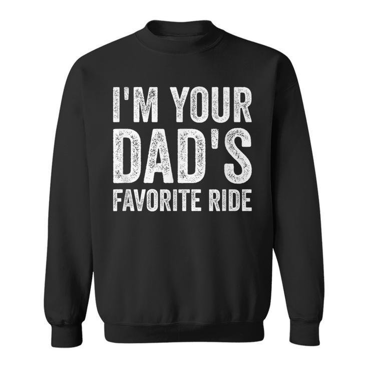 Inappropriate I'm Your Dad's Favorite Ride N Sweatshirt