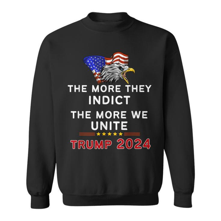 The More You Indict The More We Unite Maga Trump Indictment Sweatshirt