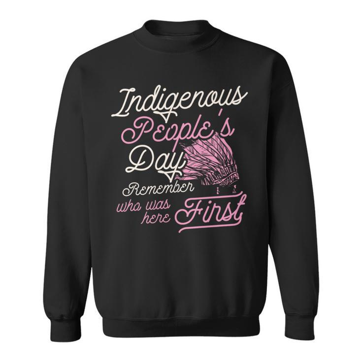 Indigenous Peoples Day Remember Who Was Here First Ally Sweatshirt