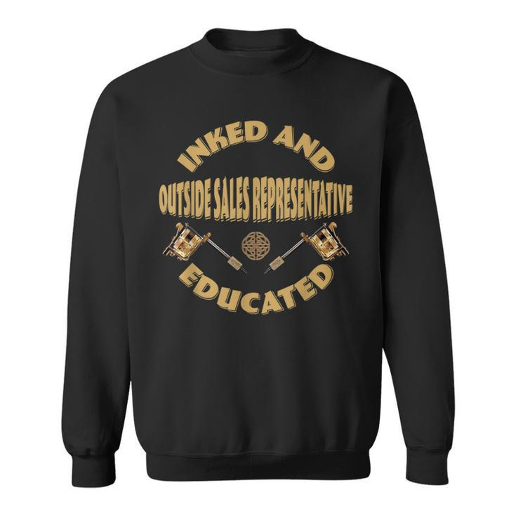 Inked And Educated Outside Sales Representative Sweatshirt