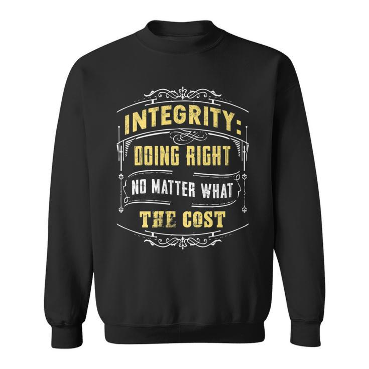 Integrity Doing Right No Matter What The Cost Great Sweatshirt