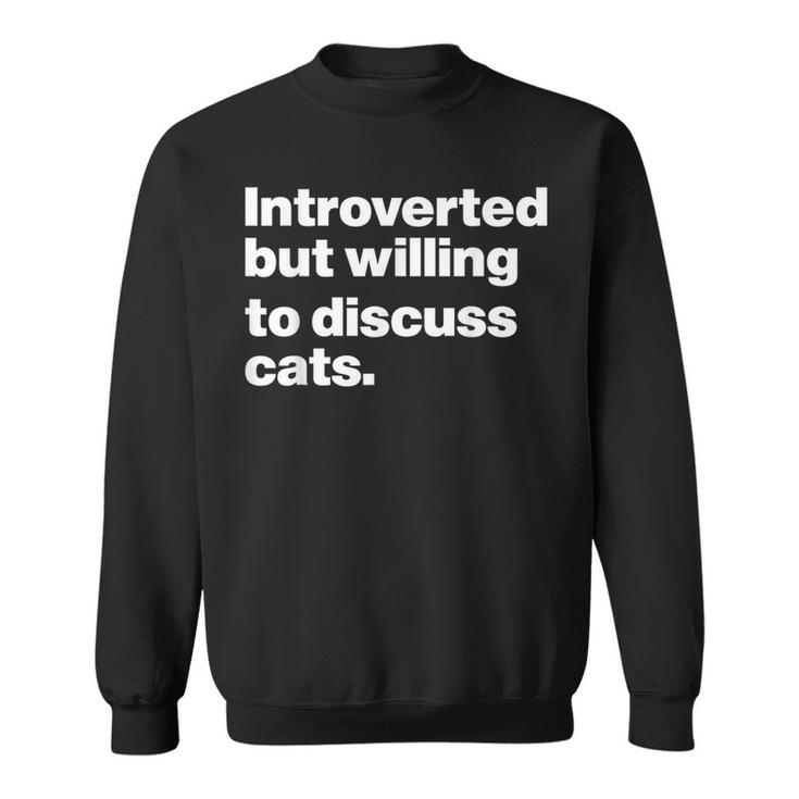 Introverted But Willing To Discuss Cats Introverts Funny Cat  Sweatshirt