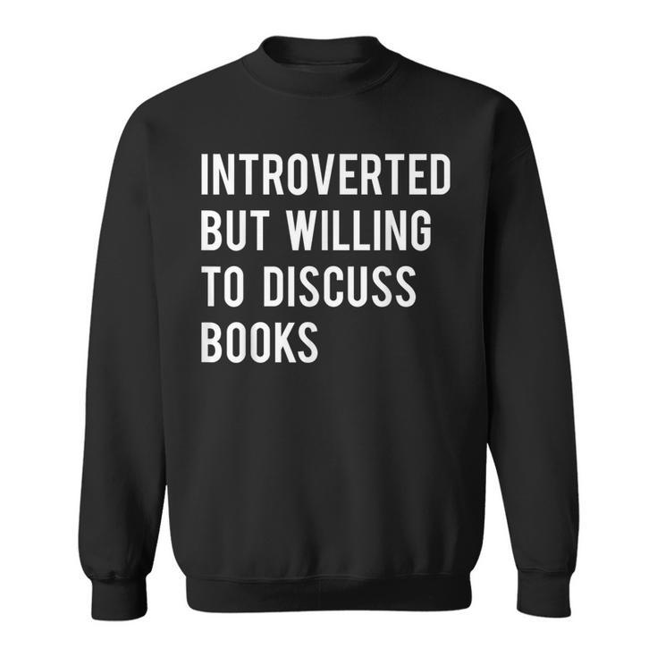 Introverted But Willing To Discuss Books Sweatshirt