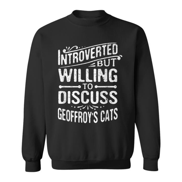 Introverted But Willing To Discuss Geoffroy's Cats Sweatshirt