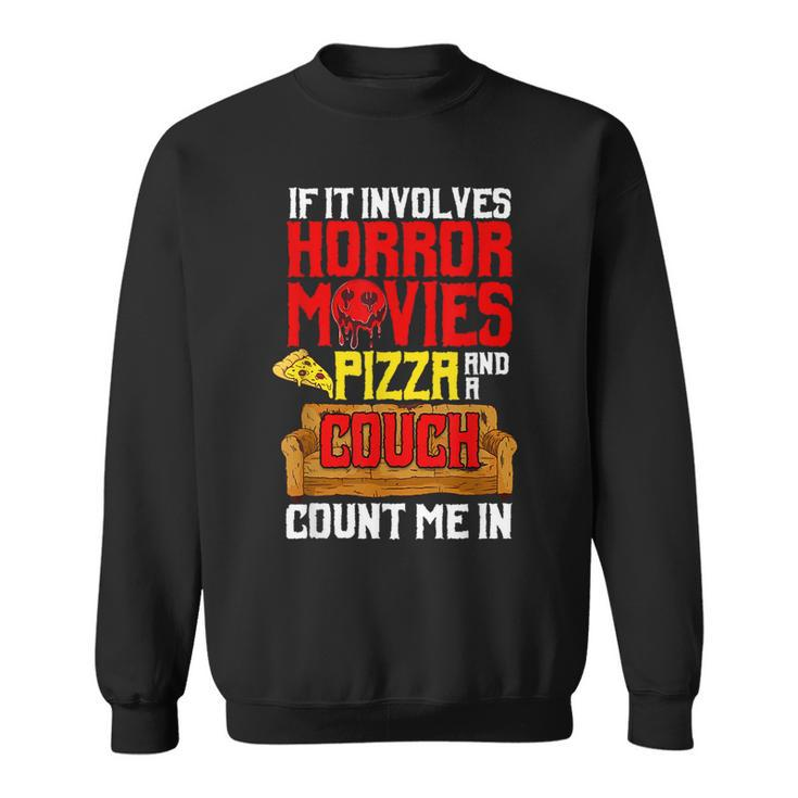 If It Involves Horror Movies Pizza And A Couch Count Me In Movies Sweatshirt