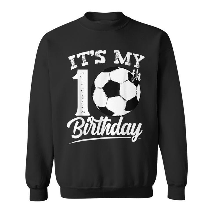 It's My 10Th Birthday Soccer Player 10 Year Old N Boy Sweatshirt