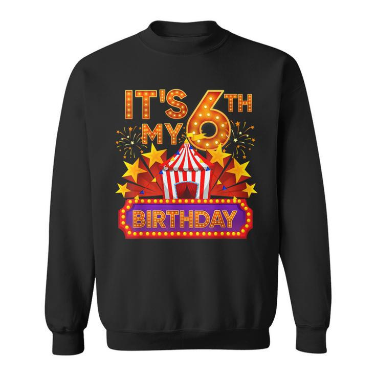 Its My 6Th Birthday Circus Carnival Birthday Party Decor Sweatshirt