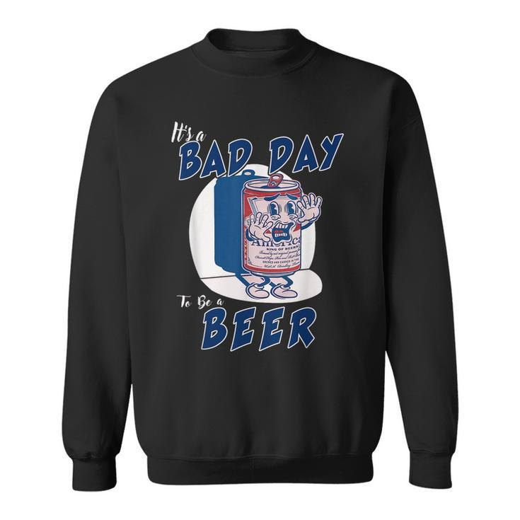 Its A Bad Day To Be A Beer 4Th Of July Sweatshirt