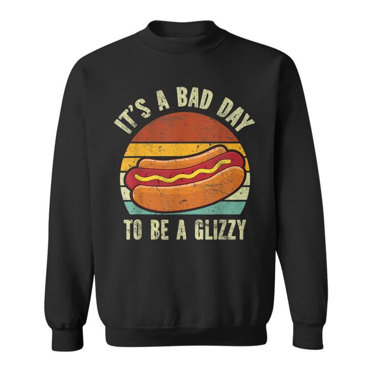 It’S A Bad Day To Be A Glizzy  Sweatshirt