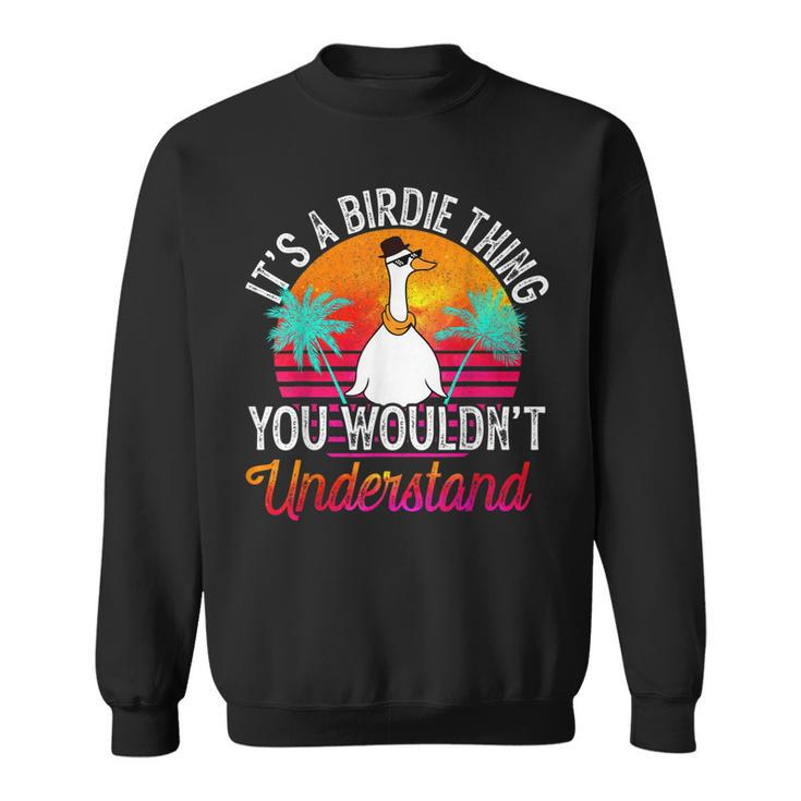 Its A Birdie Thing You Wouldnt Understand Funny Birdie Sweatshirt