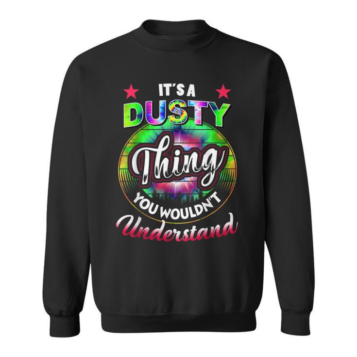 Its A Dusty Thing Tie Dye Dusty Name Sweatshirt