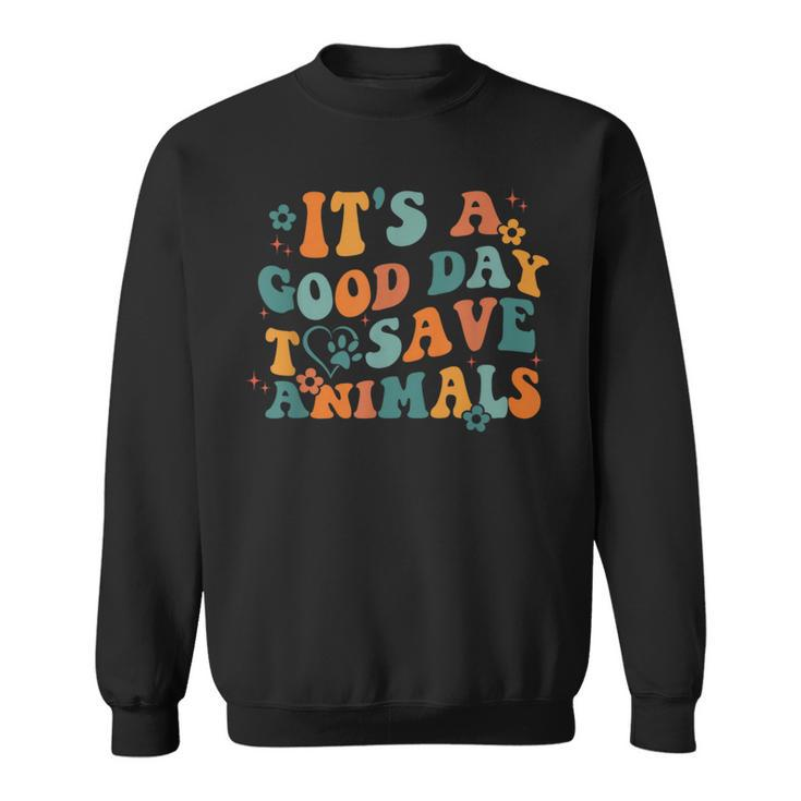 Its A Good Day To Save Animals Vet Tech  Sweatshirt